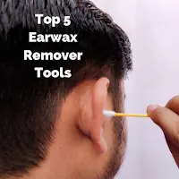 Top 5 Earwax Remover Tools Top 5 Earwax Remover Tools